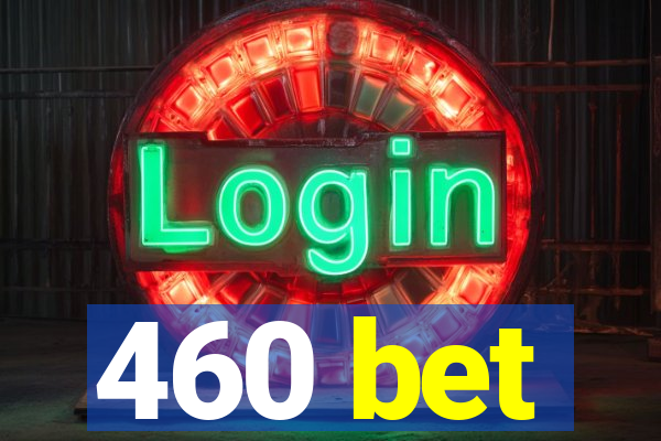 460 bet