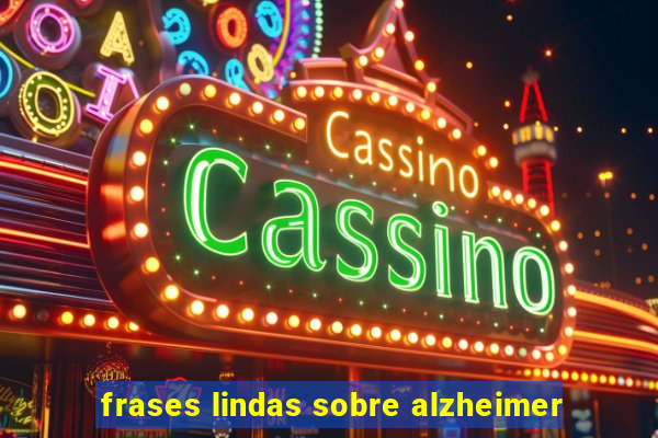 frases lindas sobre alzheimer