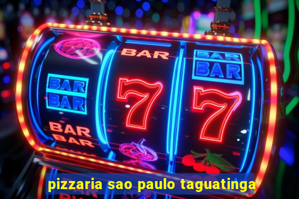 pizzaria sao paulo taguatinga