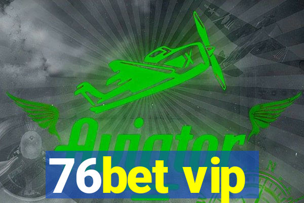 76bet vip