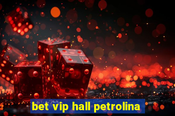 bet vip hall petrolina