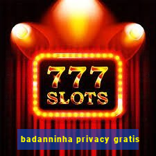 badanninha privacy gratis