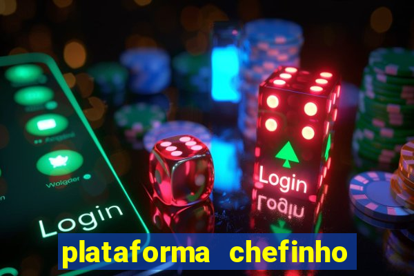 plataforma chefinho 777 bet