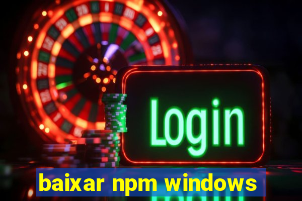 baixar npm windows