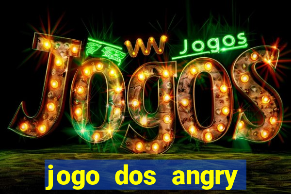 jogo dos angry birds rio