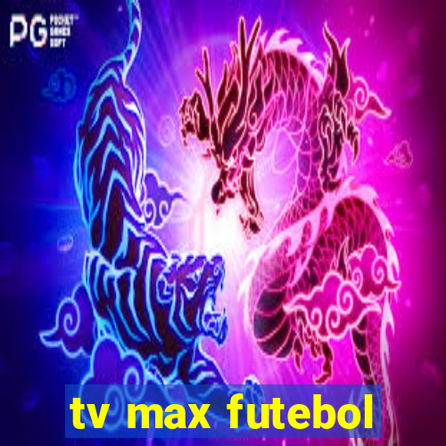 tv max futebol