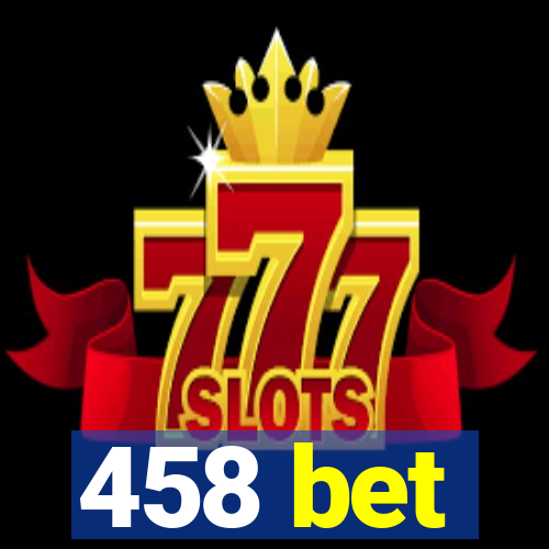 458 bet