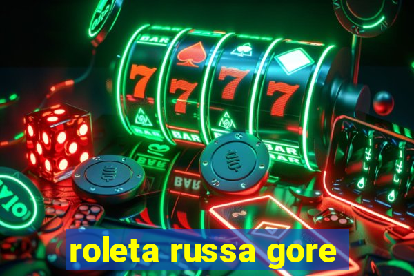 roleta russa gore