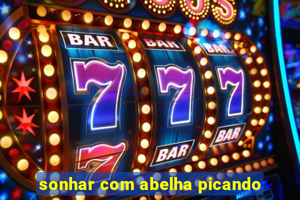 sonhar com abelha picando