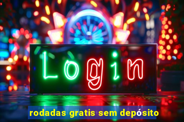 rodadas gratis sem depósito