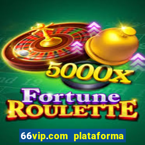 66vip.com plataforma de jogos