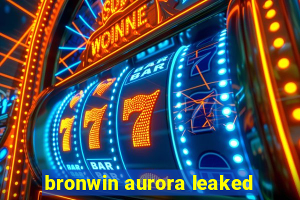 bronwin aurora leaked