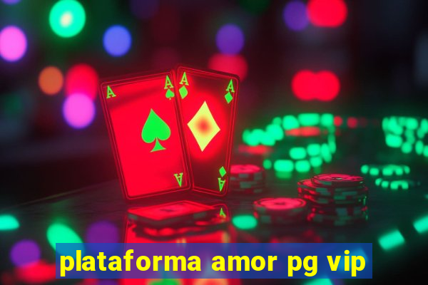 plataforma amor pg vip