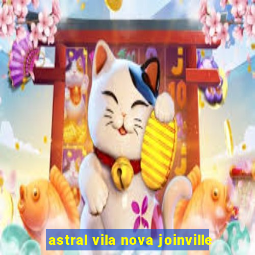 astral vila nova joinville