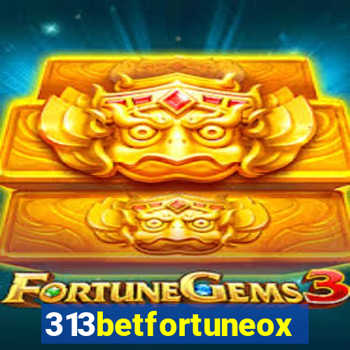 313betfortuneox