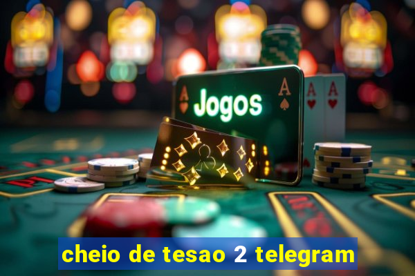 cheio de tesao 2 telegram