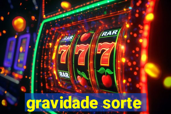 gravidade sorte