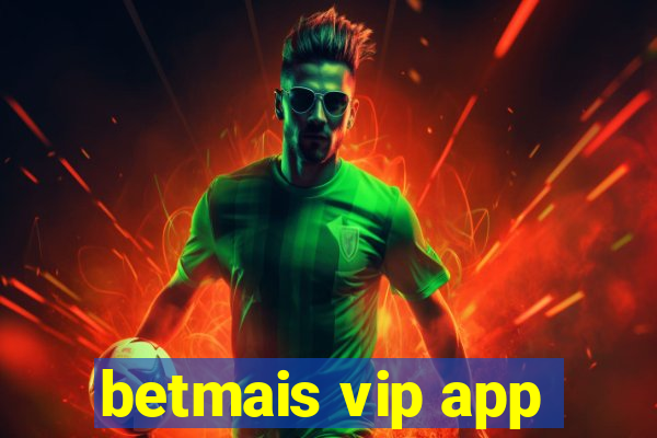 betmais vip app