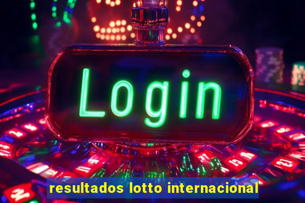 resultados lotto internacional