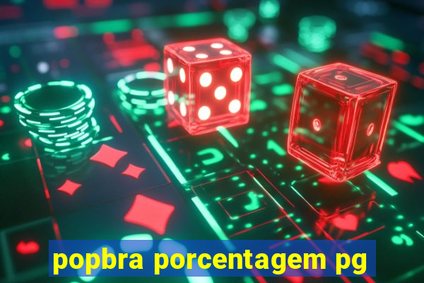 popbra porcentagem pg