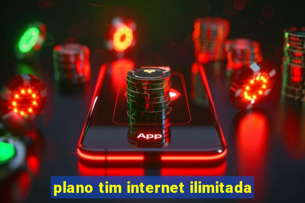 plano tim internet ilimitada