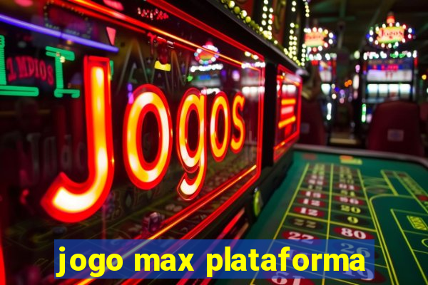 jogo max plataforma