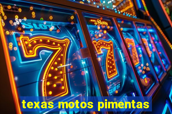 texas motos pimentas