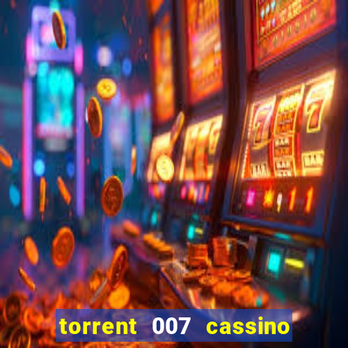 torrent 007 cassino royale legendado