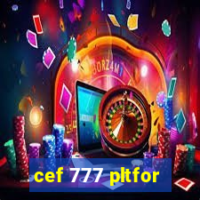 cef 777 pltfor