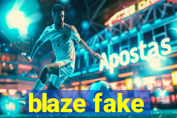 blaze fake