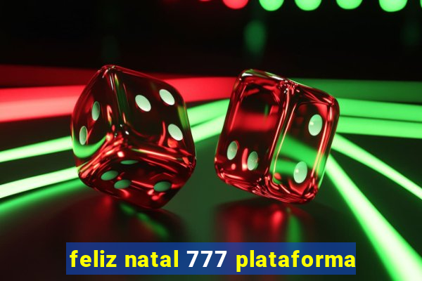 feliz natal 777 plataforma