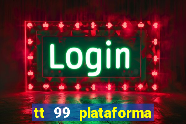 tt 99 plataforma de jogos