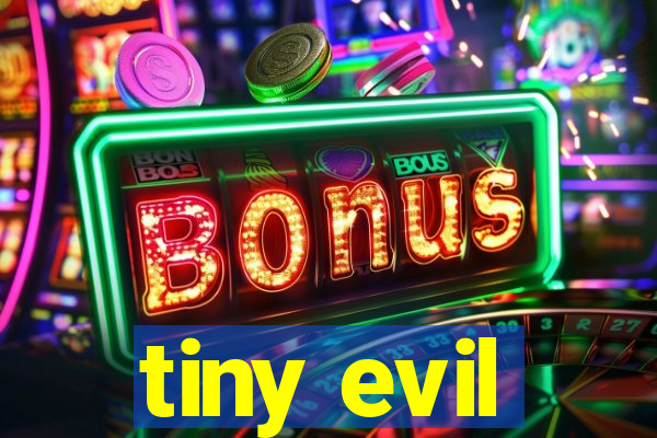 tiny evil