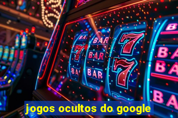 jogos ocultos do google