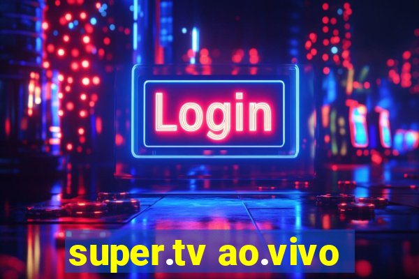 super.tv ao.vivo