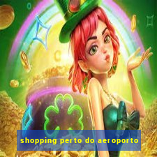 shopping perto do aeroporto