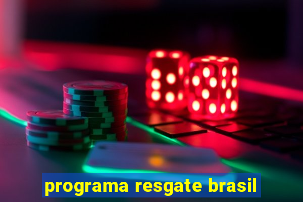 programa resgate brasil