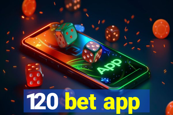 120 bet app