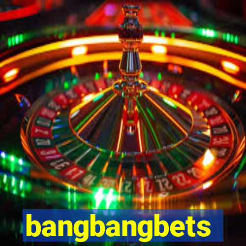 bangbangbets