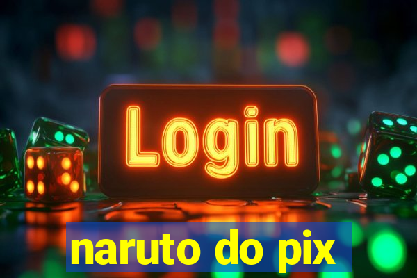 naruto do pix