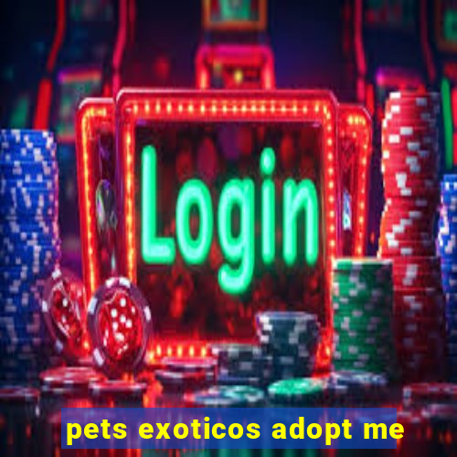 pets exoticos adopt me