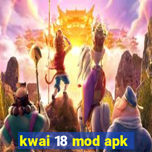 kwai 18 mod apk