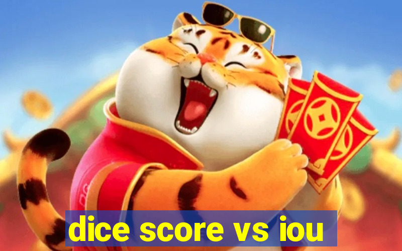 dice score vs iou