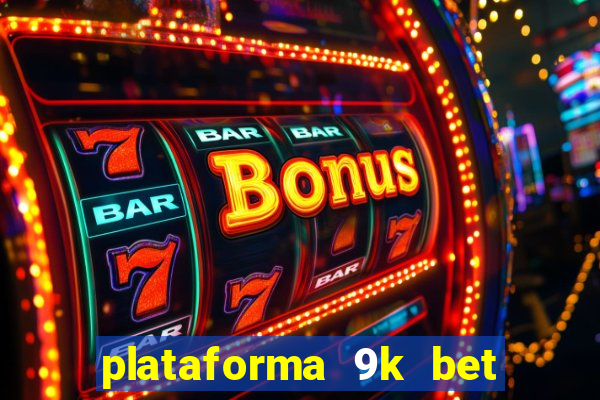 plataforma 9k bet paga mesmo