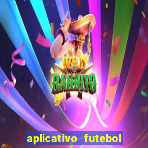 aplicativo futebol da hora