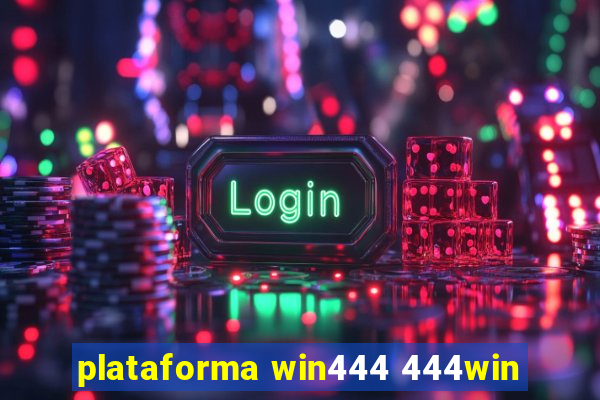 plataforma win444 444win