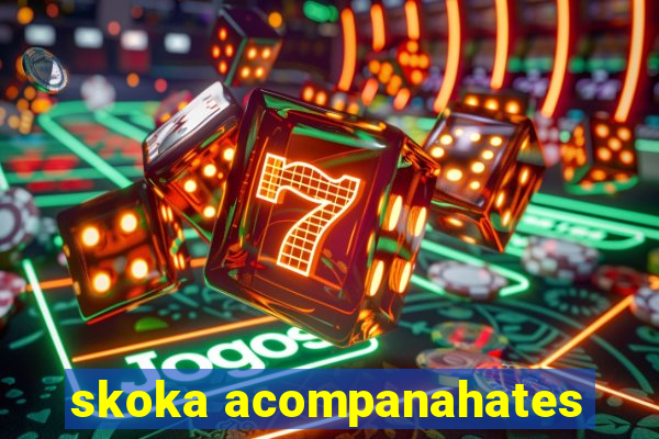 skoka acompanahates