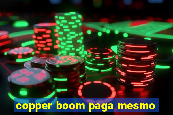 copper boom paga mesmo