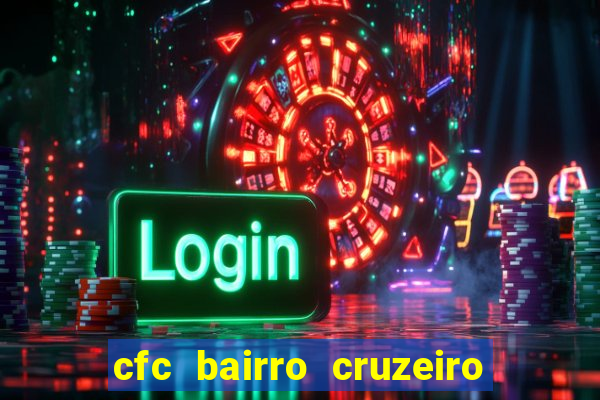 cfc bairro cruzeiro caxias do sul