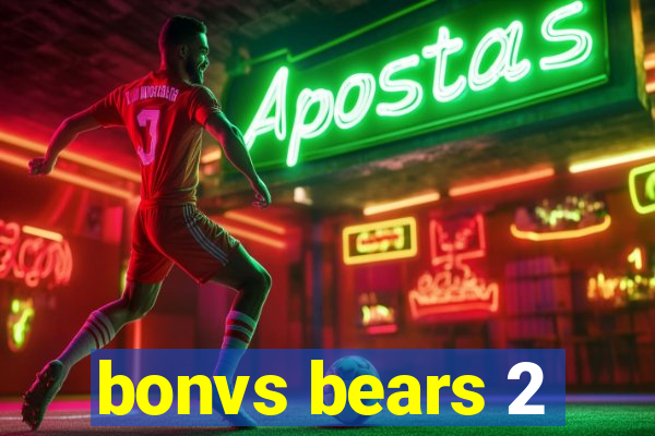 bonvs bears 2